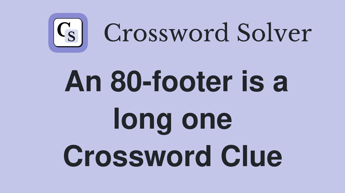 An 80-footer is a long one Crossword Clue