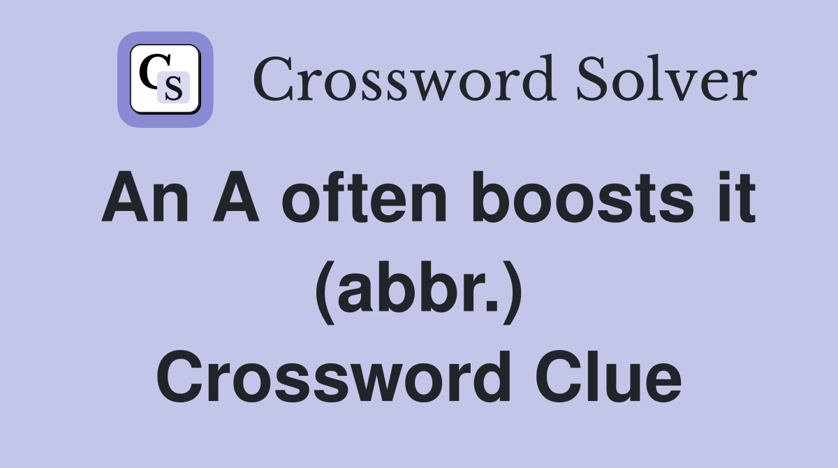 An A often boosts it (abbr.) Crossword Clue