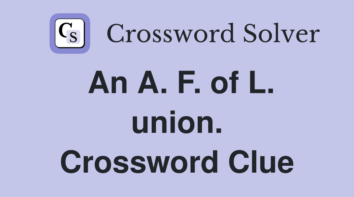 An A. F. of L. union. Crossword Clue