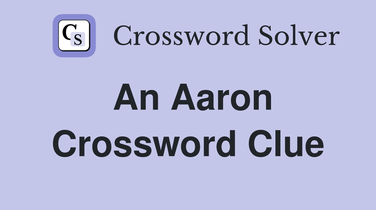 An Aaron Crossword Clue