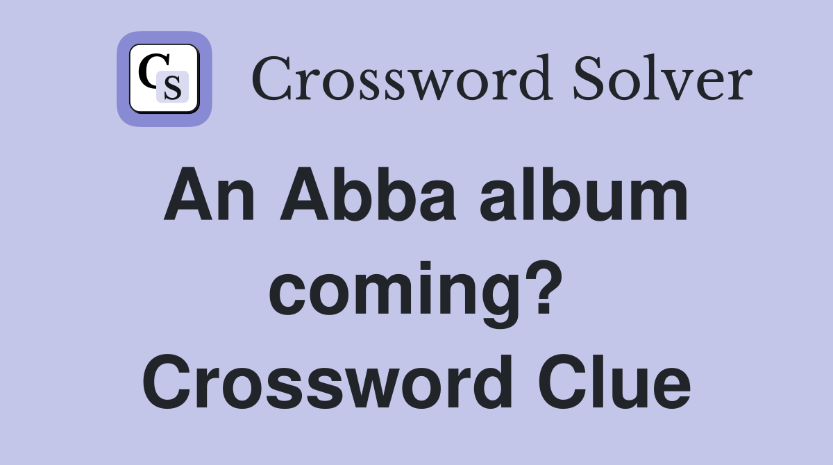 An Abba album coming? Crossword Clue
