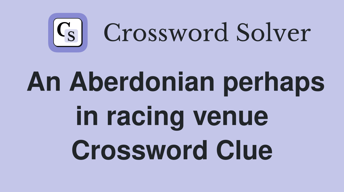 An Aberdonian perhaps in racing venue Crossword Clue