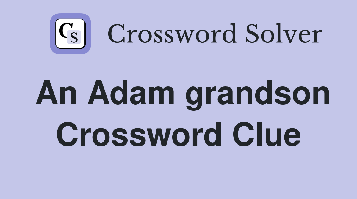 An Adam grandson Crossword Clue