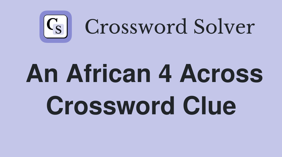 An African 4 Across Crossword Clue