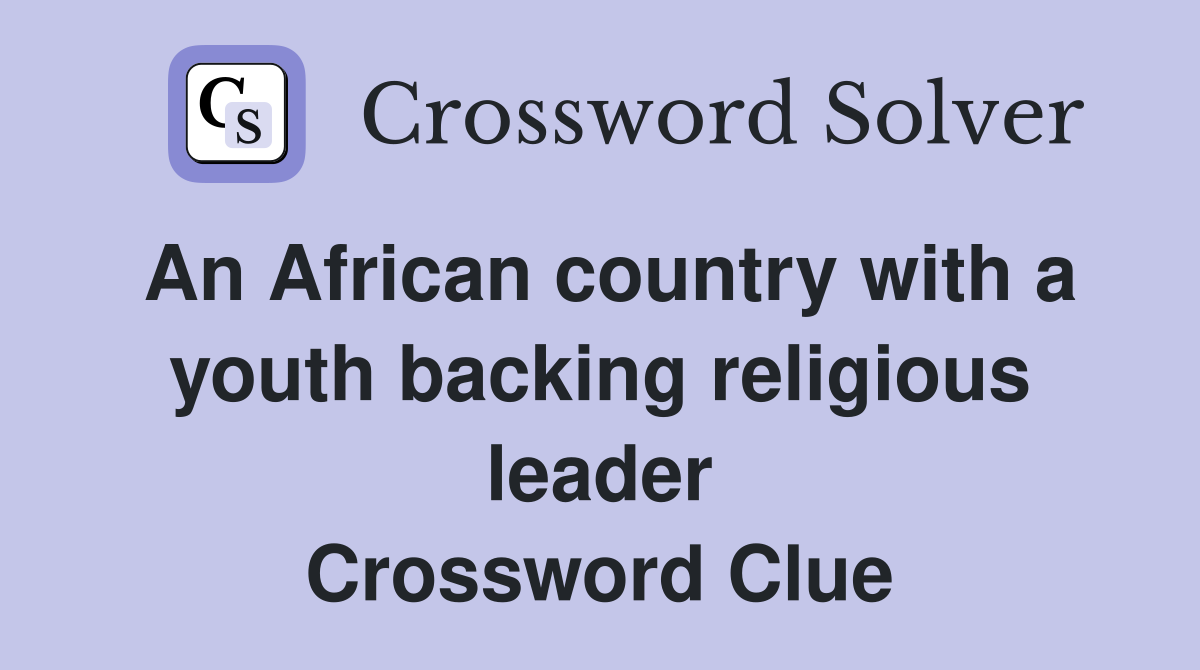 An African country with a youth backing religious leader Crossword Clue