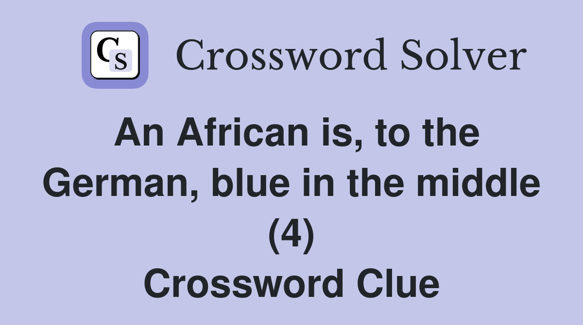 An African is, to the German, blue in the middle (4) Crossword Clue