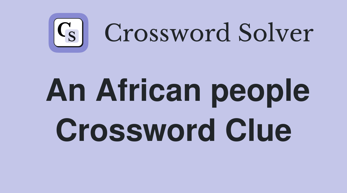 An African people Crossword Clue