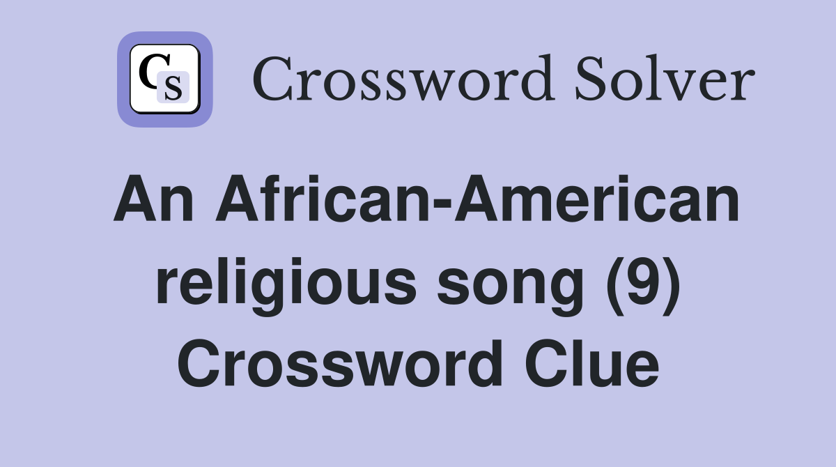 An African-American religious song (9) Crossword Clue