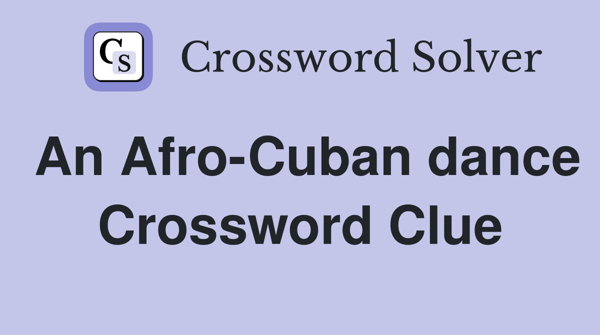 An Afro-Cuban dance Crossword Clue