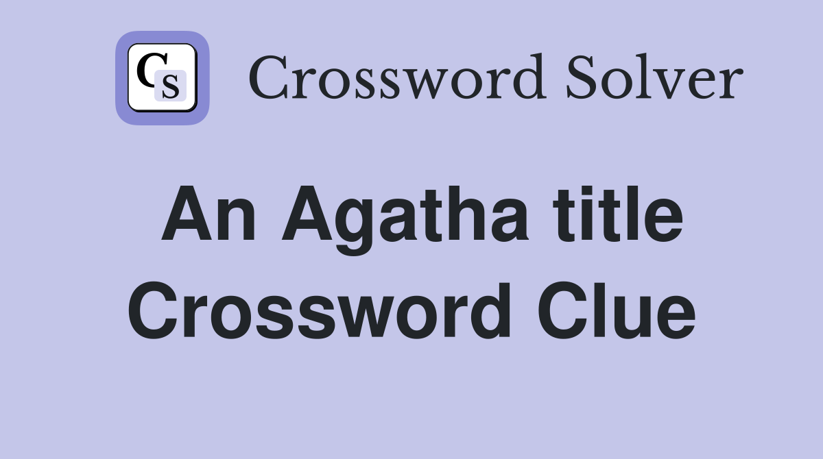 An Agatha title Crossword Clue