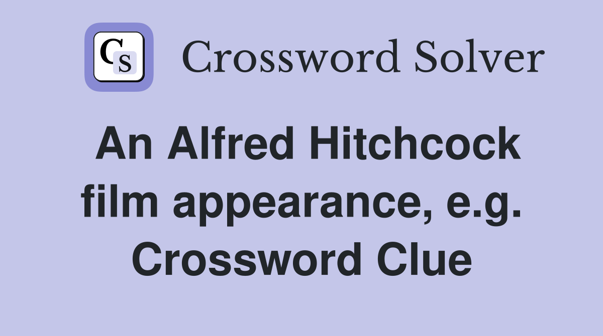 An Alfred Hitchcock film appearance, e.g. Crossword Clue
