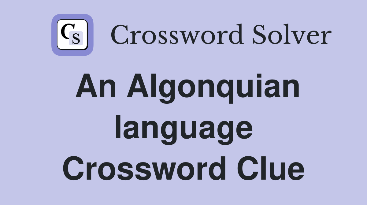An Algonquian language Crossword Clue