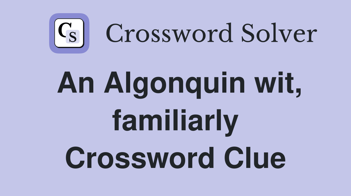 An Algonquin wit, familiarly Crossword Clue