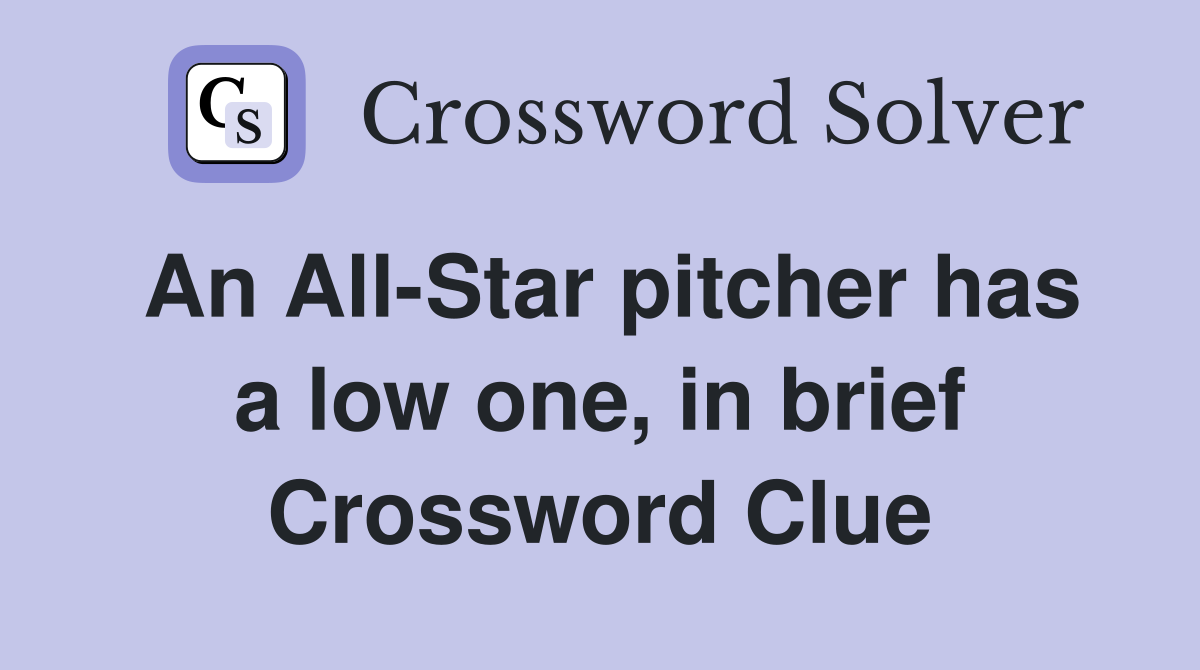 An All-Star pitcher has a low one, in brief Crossword Clue