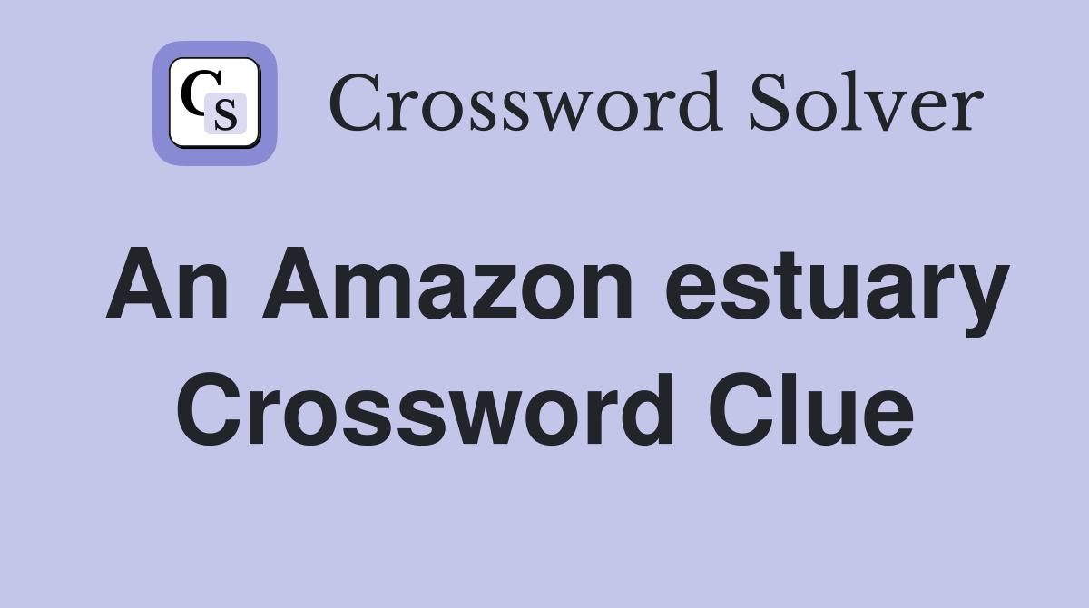 An Amazon estuary Crossword Clue