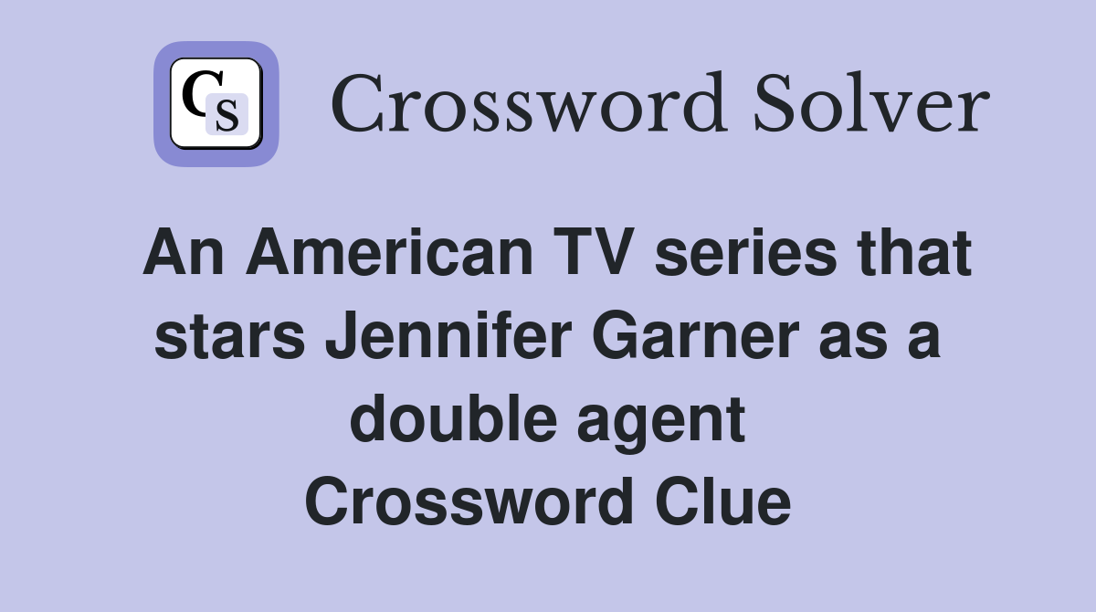An American TV series that stars Jennifer Garner as a double agent Crossword Clue