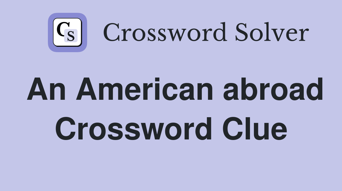 An American abroad Crossword Clue
