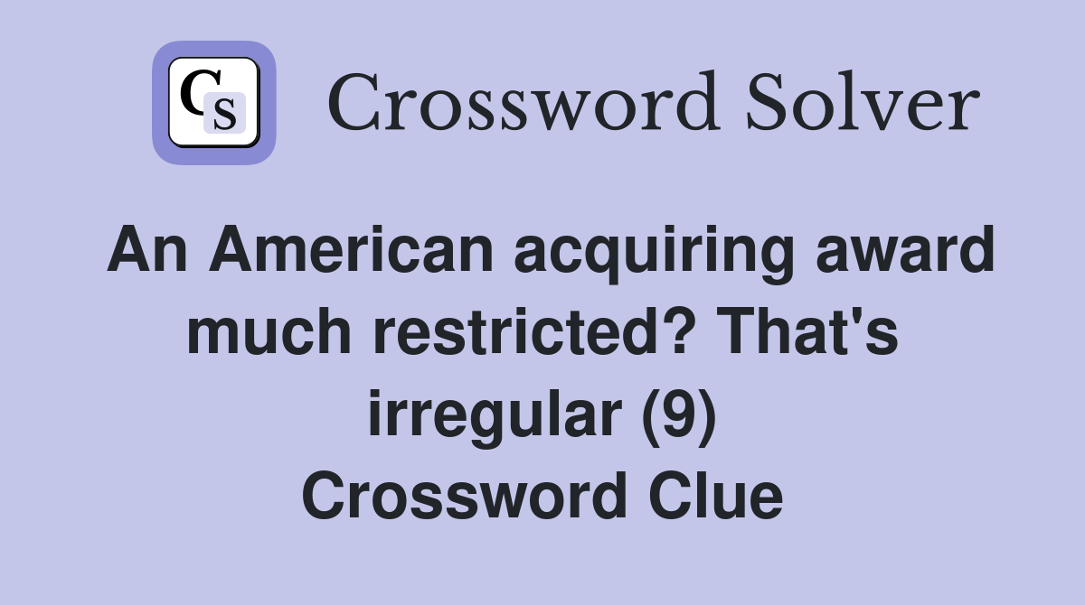 An American acquiring award much restricted? That's irregular (9) Crossword Clue