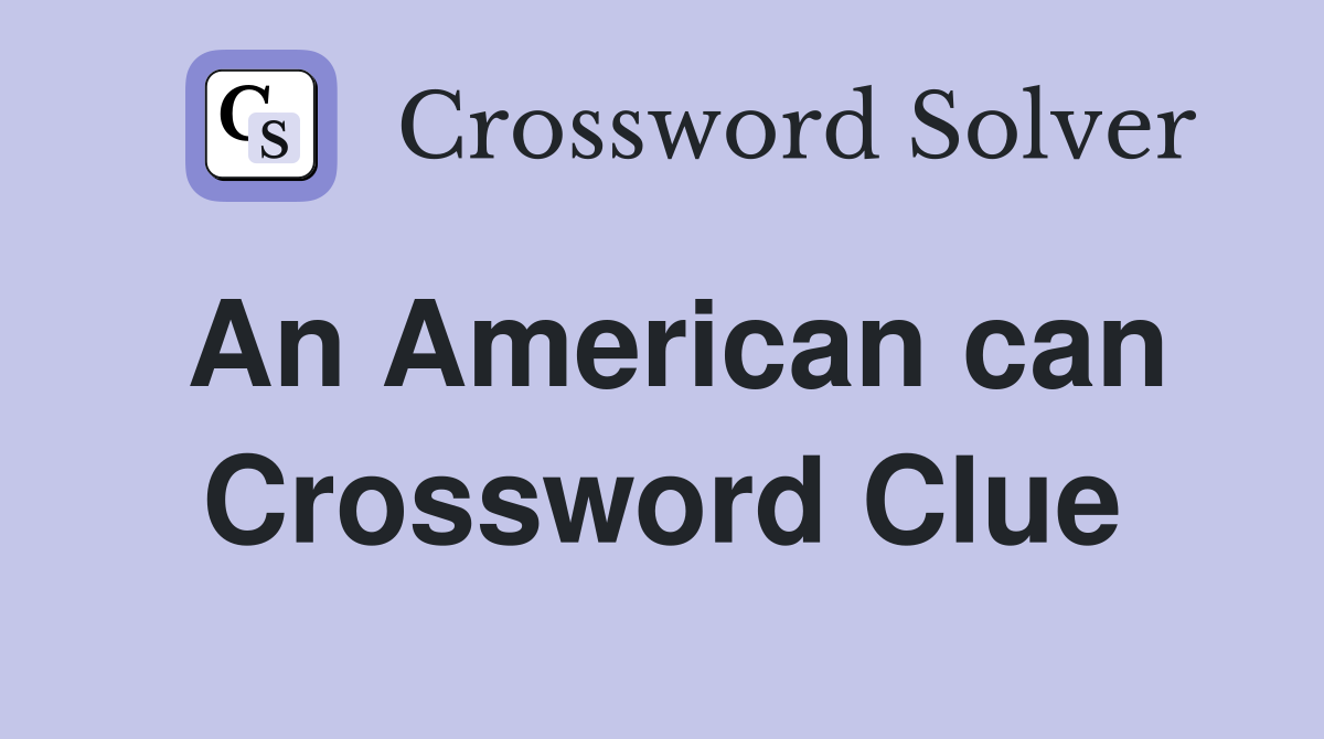An American can Crossword Clue