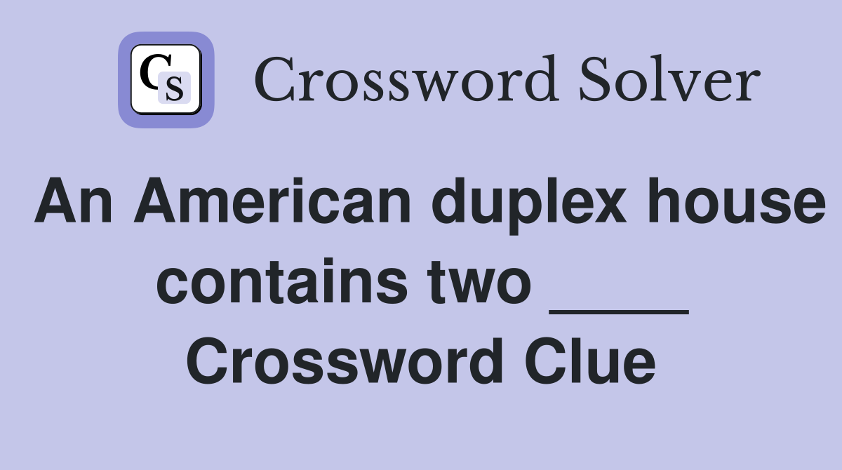 An American duplex house contains two ____ Crossword Clue