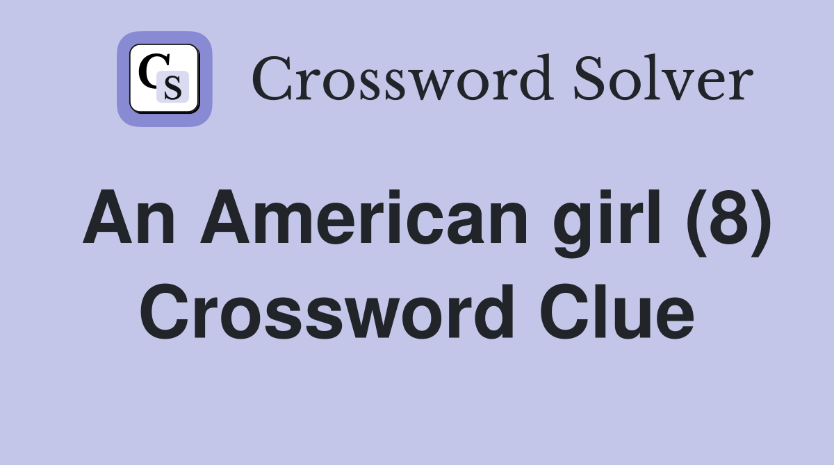 An American girl (8) Crossword Clue Answers Crossword Solver