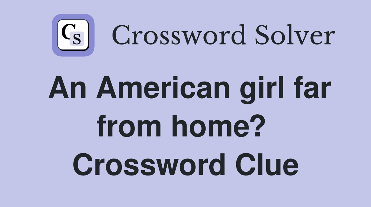 An American girl far from home?  Crossword Clue