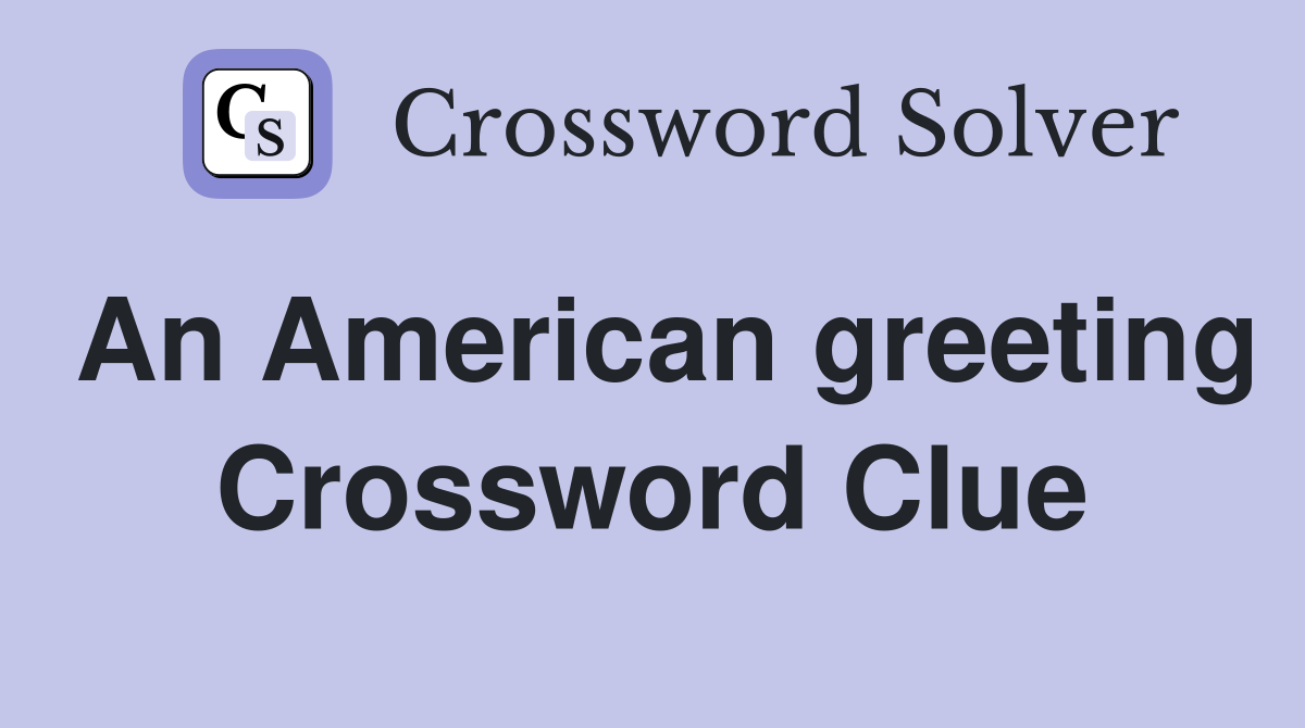 An American greeting Crossword Clue