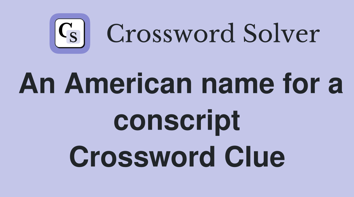 An American name for a conscript Crossword Clue