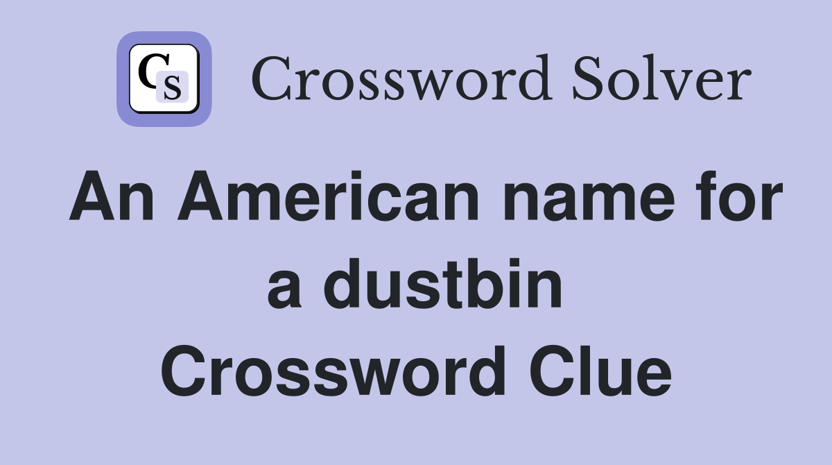 An American name for a dustbin Crossword Clue