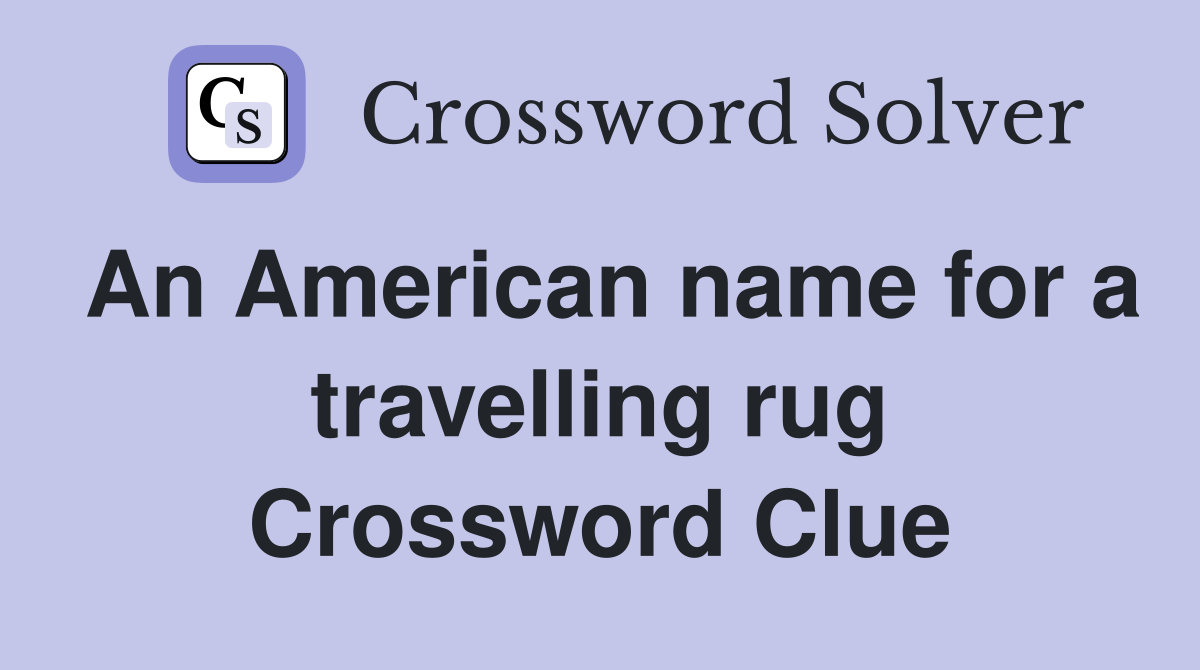 An American name for a travelling rug Crossword Clue