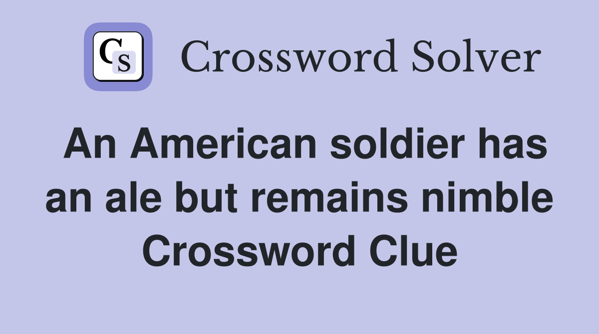 An American soldier has an ale but remains nimble Crossword Clue