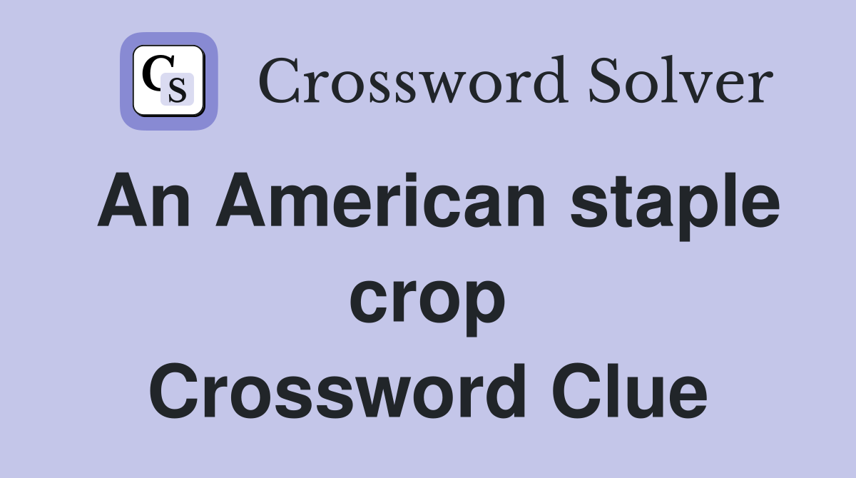 An American staple crop Crossword Clue