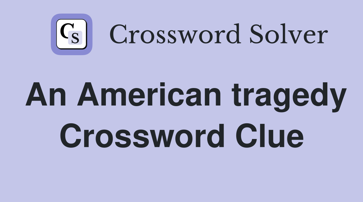An American tragedy Crossword Clue