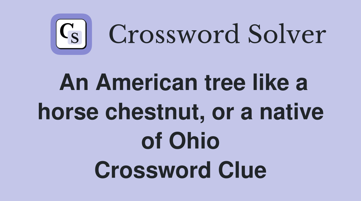 An American tree like a horse chestnut, or a native of Ohio Crossword Clue