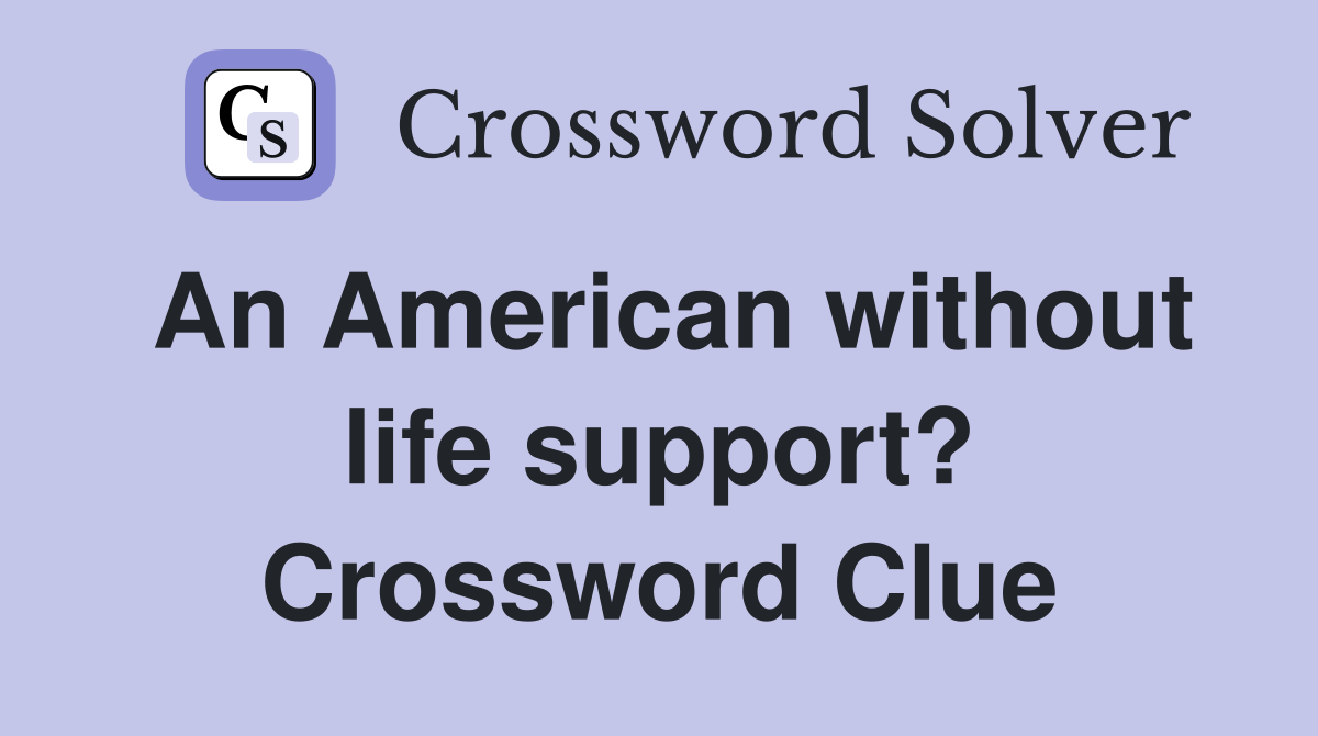 An American without life support? Crossword Clue