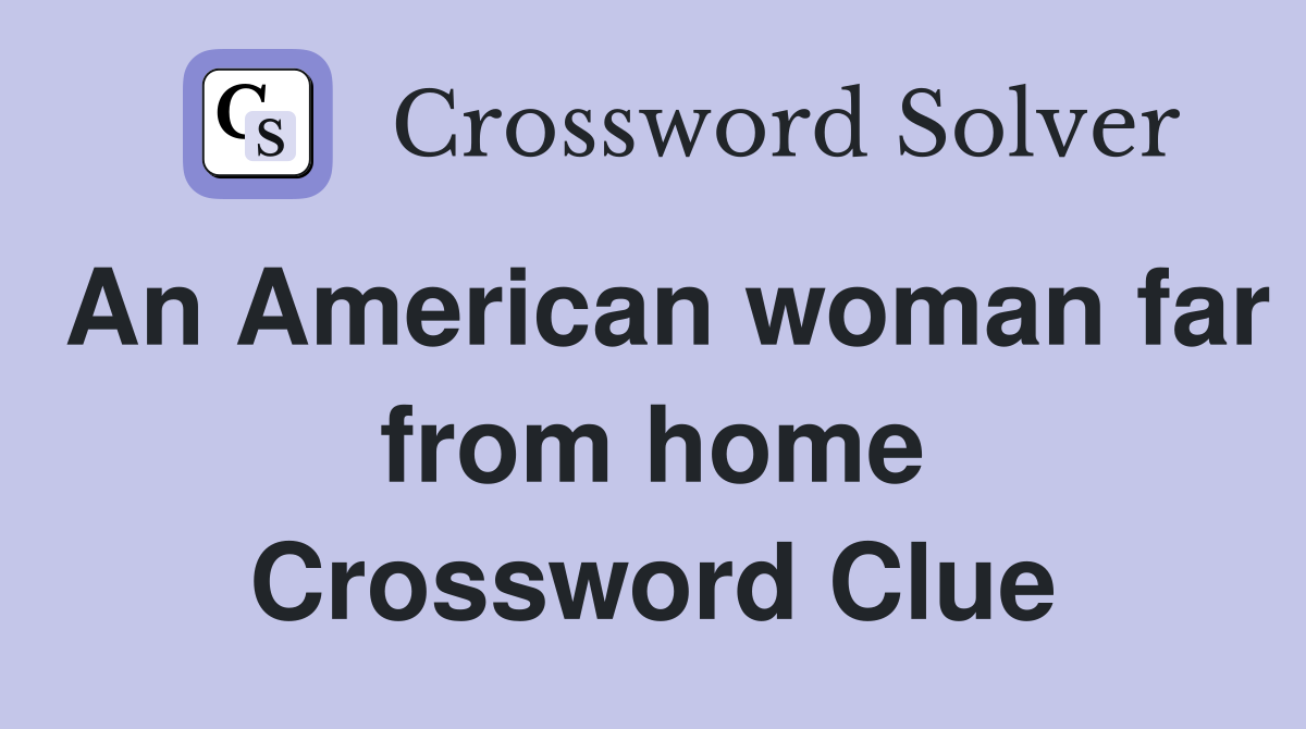 An American woman far from home Crossword Clue