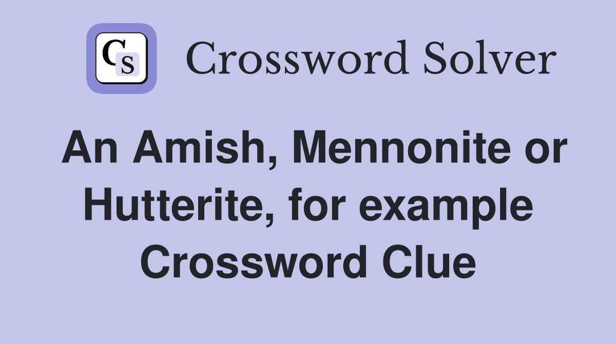 An Amish, Mennonite or Hutterite, for example Crossword Clue
