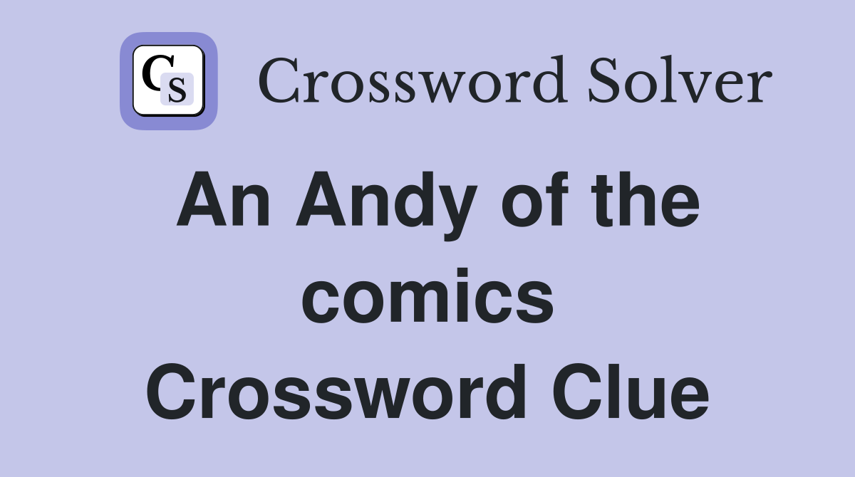 An Andy of the comics Crossword Clue