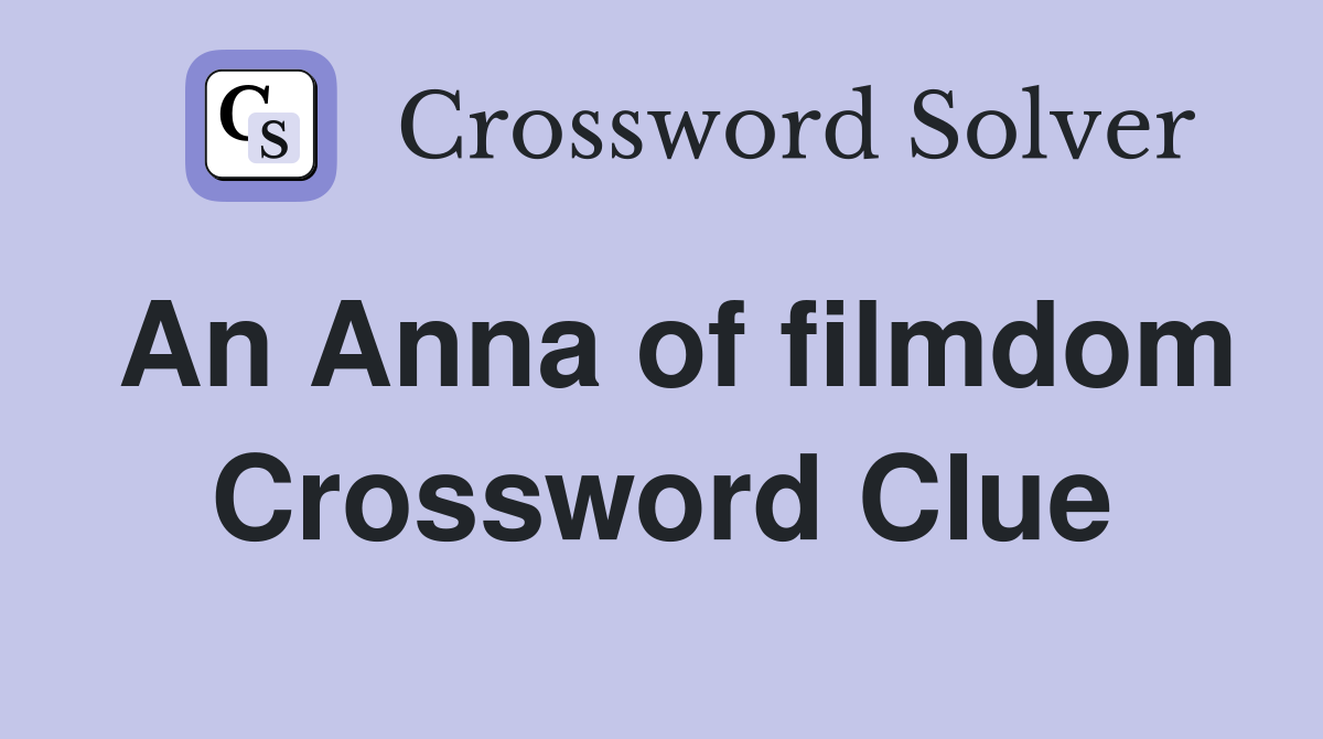 An Anna of filmdom Crossword Clue