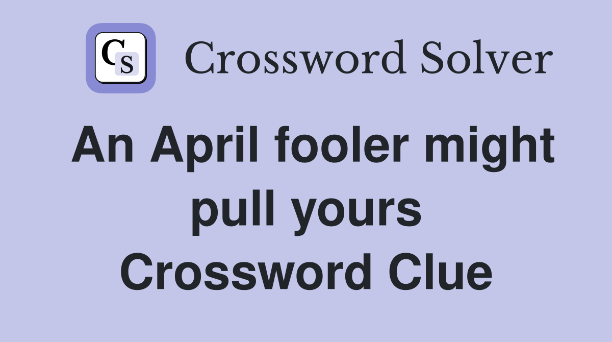 An April fooler might pull yours Crossword Clue