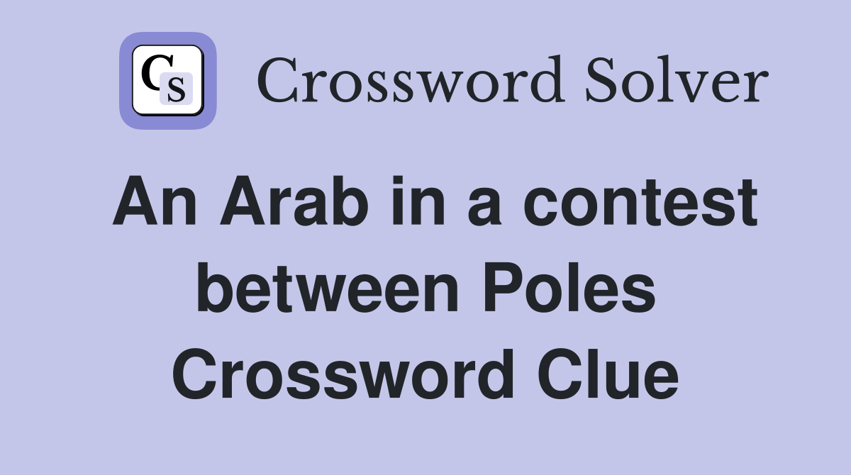 An Arab in a contest between Poles Crossword Clue