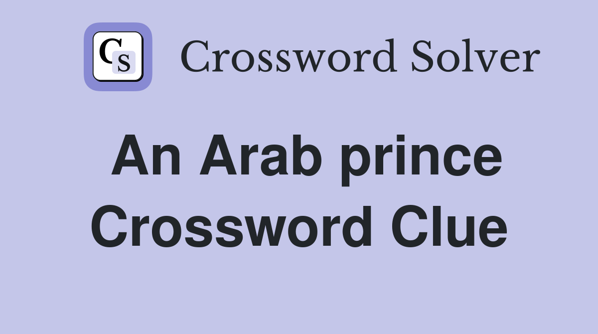 An Arab prince Crossword Clue