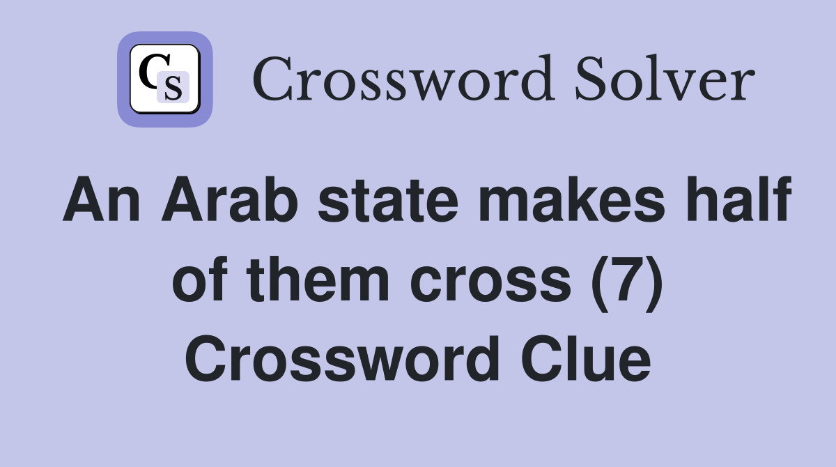 An Arab state makes half of them cross (7) Crossword Clue