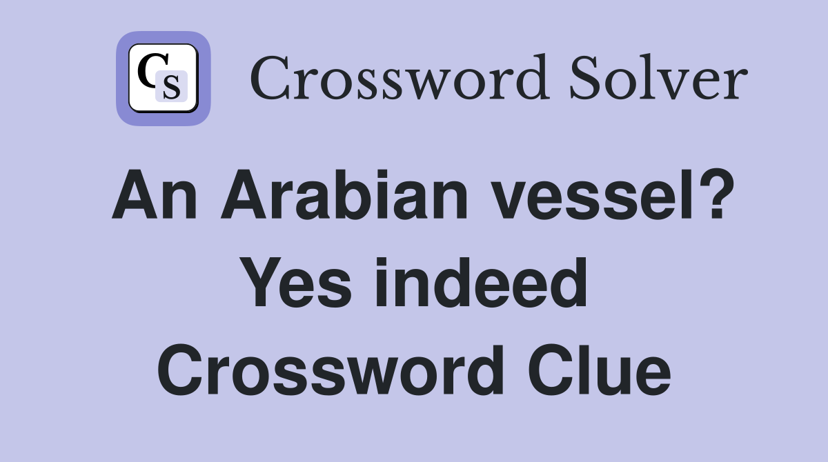 An Arabian vessel? Yes indeed Crossword Clue