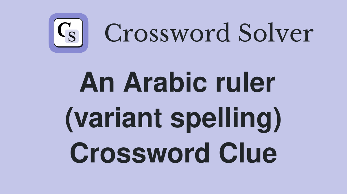 An Arabic ruler (variant spelling) Crossword Clue