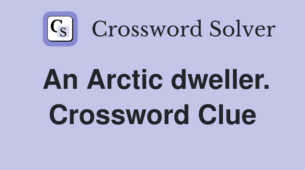 An Arctic dweller. Crossword Clue
