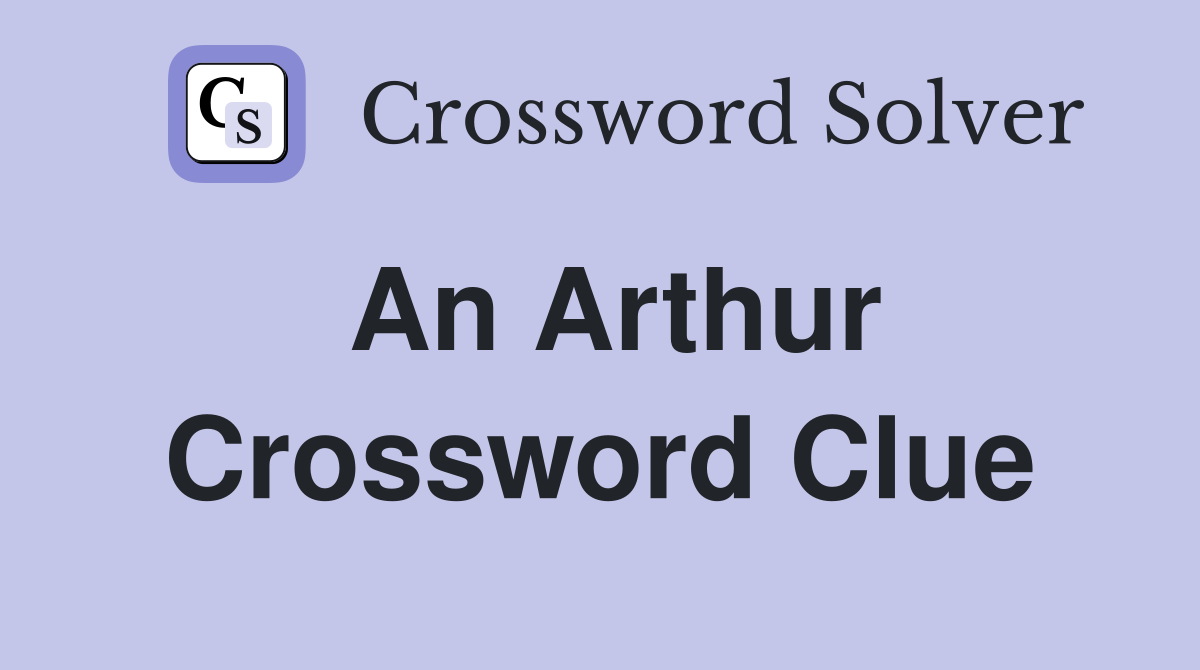An Arthur Crossword Clue