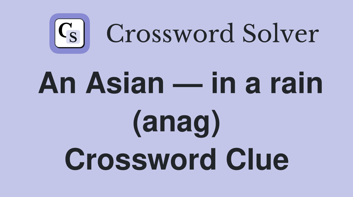 An Asian — in a rain (anag) Crossword Clue