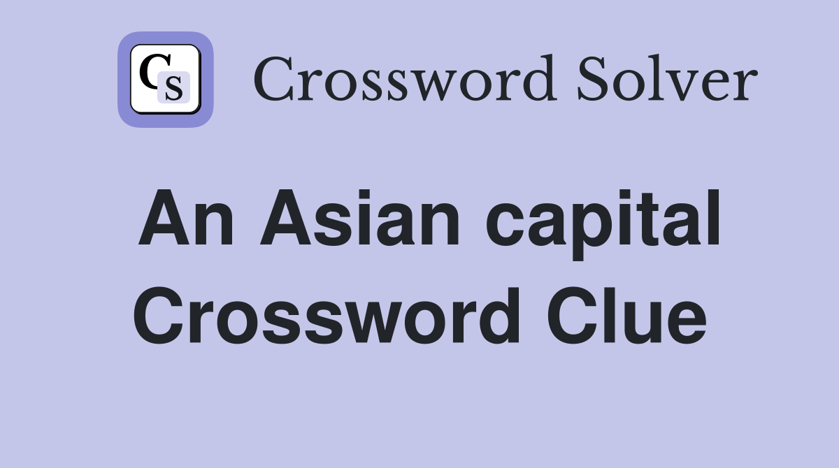 An Asian capital Crossword Clue