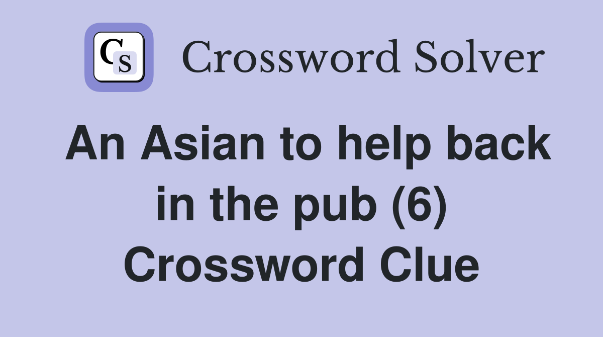 An Asian to help back in the pub (6) Crossword Clue